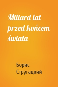 Miliard lat przed końcem świata