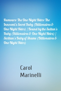 Rumours: The One-Night Heirs: The Innocent's Secret Baby (Billionaires & One-Night Heirs) / Bound by the Sultan's Baby (Billionaires & One-Night Heirs) / Sicilian's Baby of Shame (Billionaires & One-Night Heirs)