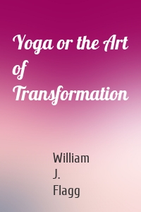 Yoga or the Art of Transformation