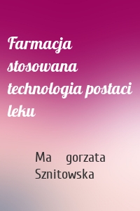 Farmacja stosowana technologia postaci leku