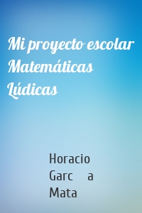 Mi proyecto escolar Matemáticas Lúdicas