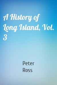 A History of Long Island, Vol. 3