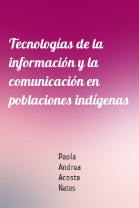 Tecnologías de la información y la comunicación en poblaciones indígenas