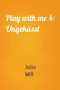 Play with me 4: Ungeküsst