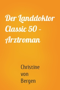 Der Landdoktor Classic 50 – Arztroman
