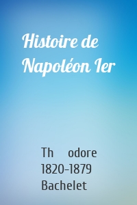 Histoire de Napoléon Ier