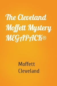 The Cleveland Moffett Mystery MEGAPACK®