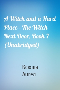 A Witch and a Hard Place - The Witch Next Door, Book 7 (Unabridged)