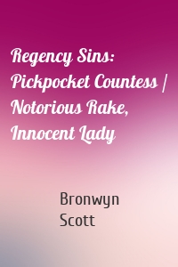 Regency Sins: Pickpocket Countess / Notorious Rake, Innocent Lady