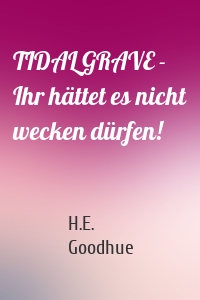 TIDAL GRAVE - Ihr hättet es nicht wecken dürfen!