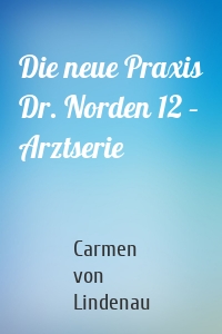 Die neue Praxis Dr. Norden 12 – Arztserie