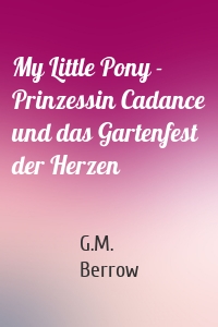 My Little Pony - Prinzessin Cadance und das Gartenfest der Herzen