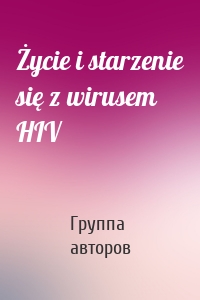 Życie i starzenie się z wirusem HIV