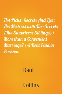Hot Picks: Secrets And Lies: His Mistress with Two Secrets (The Sauveterre Siblings) / More than a Convenient Marriage? / A Debt Paid in Passion