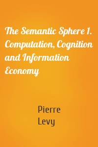 The Semantic Sphere 1. Computation, Cognition and Information Economy