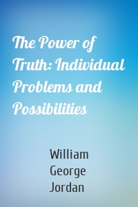 The Power of Truth: Individual Problems and Possibilities