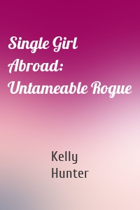 Single Girl Abroad: Untameable Rogue