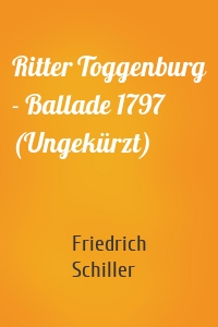 Ritter Toggenburg - Ballade 1797 (Ungekürzt)