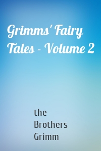 Grimms' Fairy Tales - Volume 2