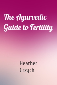 The Ayurvedic Guide to Fertility