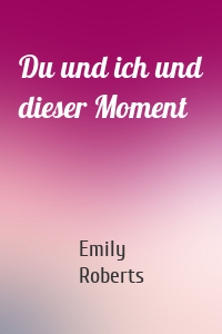 Du und ich und dieser Moment