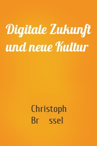 Digitale Zukunft und neue Kultur