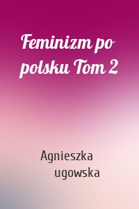 Feminizm po polsku Tom 2