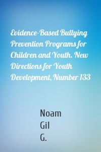 Evidence-Based Bullying Prevention Programs for Children and Youth. New Directions for Youth Development, Number 133