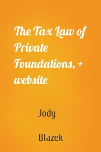 The Tax Law of Private Foundations, + website