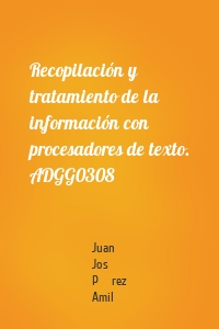 Recopilación y tratamiento de la información con procesadores de texto. ADGG0308