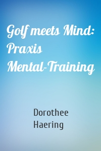 Golf meets Mind: Praxis Mental-Training