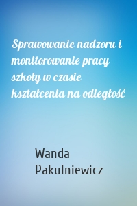 Sprawowanie nadzoru i monitorowanie pracy szkoły w czasie kształcenia na odległość