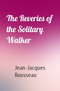 The Reveries of the Solitary Walker