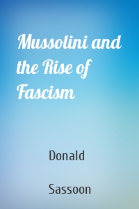 Mussolini and the Rise of Fascism