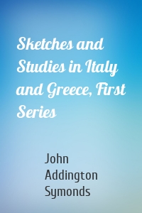 Sketches and Studies in Italy and Greece, First Series