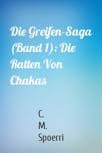 Die Greifen-Saga (Band 1): Die Ratten Von Chakas