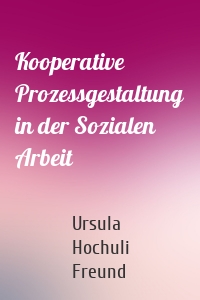 Kooperative Prozessgestaltung in der Sozialen Arbeit