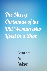 The Merry Christmas of the Old Woman who Lived in a Shoe