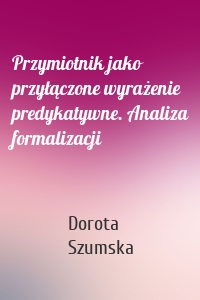 Przymiotnik jako przyłączone wyrażenie predykatywne. Analiza formalizacji