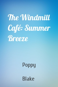 The Windmill Café: Summer Breeze