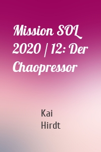 Mission SOL 2020 / 12: Der Chaopressor