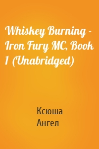 Whiskey Burning - Iron Fury MC, Book 1 (Unabridged)