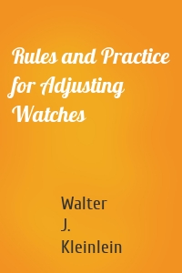 Rules and Practice for Adjusting Watches