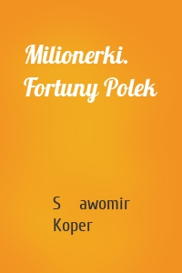 Milionerki. Fortuny Polek