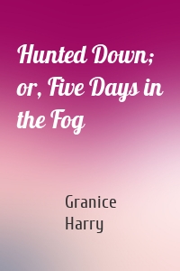 Hunted Down; or, Five Days in the Fog