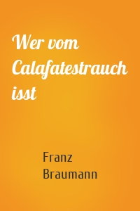 Wer vom Calafatestrauch isst