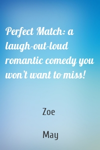 Perfect Match: a laugh-out-loud romantic comedy you won’t want to miss!