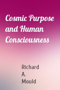 Cosmic Purpose and Human Consciousness