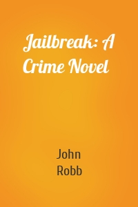 Jailbreak: A Crime Novel