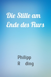 Die Stille am Ende des Flurs